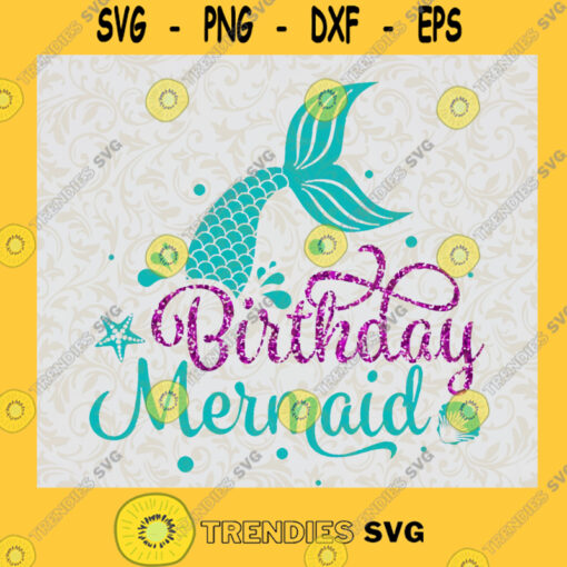 Birthday Mermaid svg Mermaid Tail svg Mermaid girl svg Mermaid Party Tshirt SVG PNG EPS DXF Silhouette files and cricut Digital Files Cut Files For Cricut Instant Download Vector Download Print Files