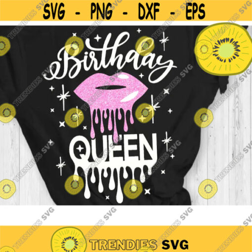 Birthday Queen Svg Birthday Shirt Svg Birthday Drip Lips Svg Cut File Svg Dxf Eps Png Design 611 .jpg