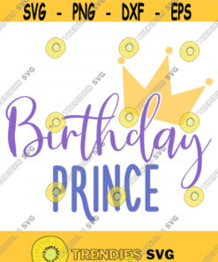 Birthday Prince Svg Baby Boy Svg Birthday Svg Baby Svg Png Dxf Cutting Files Cricut Cute Svg Designs Print For T Shirt Quote Svg Design 724