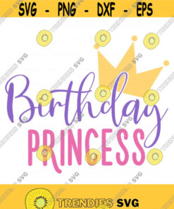 Birthday Princess Svg Baby Girl Svg Birthday Svg Baby Svg Png Dxf Cutting Files Cricut Cute Svg Designs Print For T Shirt Quote Svg Design 713