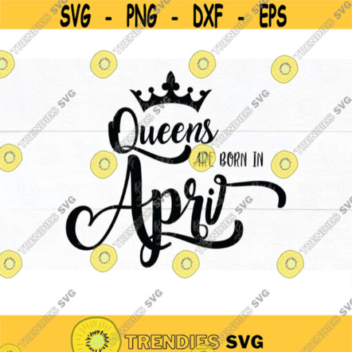 Birthday svg Queens are born in April SVG April svg Queen SVG Birthday Cut File Queens are born in April Cut File girl birthday