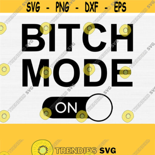 Bitch Mode On Svg Funny Summer Svg Files for Shirts and Cricut Cutting Machines Mode On Off SvgPngEpsDxfPdf Commercial Use Files Design 875