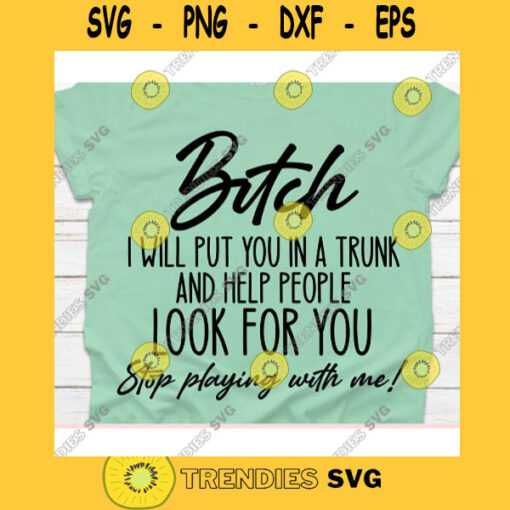 Bitch i will put you in a trunk and help people svgShirt svgT shirt svgShirt svg for womenShirt svg designs