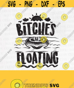 Bitches Be Floating Svg Funny Witty Svg Adults River Svg Float Girls Svg Trip Booze Svg Best Bitches Svg Cutting Filedesign – Instant Download