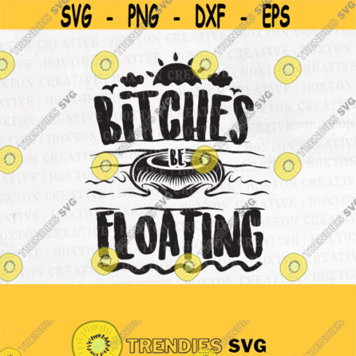 Bitches Be Floating Svg Funny Witty Svg Adults River Svg Float Girls Svg Trip Booze Svg Best Bitches Svg Cutting FileDesign 50