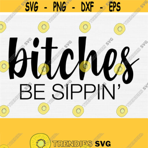 Bitches Be Sippin Svg Funny Water Bottle Sayings Svg Funny Wine Glass Svg Wine Sayings Svg Funny Svg Wine Quotes Svg Wine Cut File Design 373