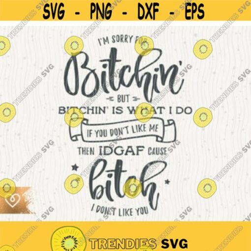 Bitchin Svg Sorry For Bitching Svg Bitchin Is What I Do Png Cricut Instant Download Svg Bitch I Dont Like You Svg Bitch Club Shirt Design Design 88