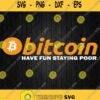 Bitcoin Have Fun Staying Poor Svg Png Svgbundles Clipart