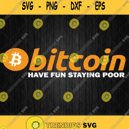 Bitcoin Have Fun Staying Poor Svg Png Svgbundles Clipart