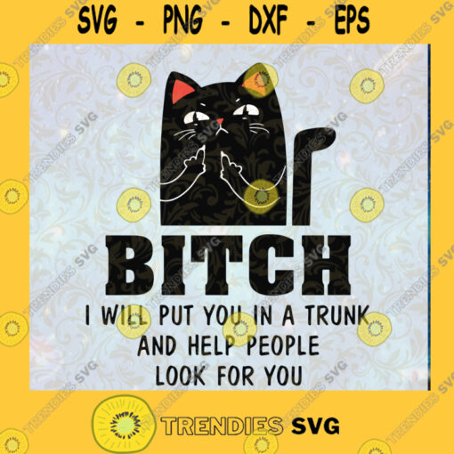 Black Cat Bitch I Will Put You In A Trunk And Help People Look For svg black cat svg cat svg funny cat svg