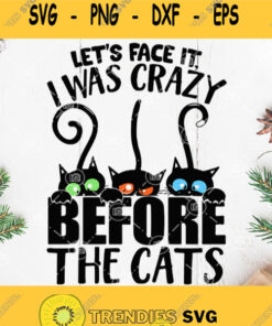 Black Cat Lets Face It I Was Crazy Before The Cats Svg Black Cat Svg