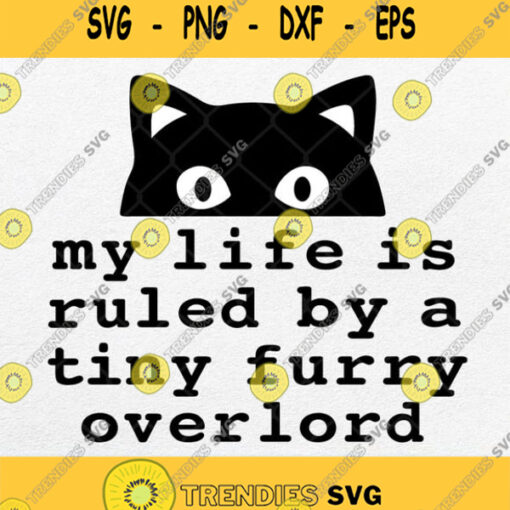 Black Cat My Life Is Ruled By A Tiny Furry Overlord Svg Png Dxf Eps