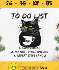 Black Cat To Do List Drink Coffee Try Not To Kill Anyone Repeat Steps 1 And 2 Svg