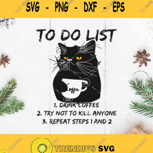 Black Cat To Do List Drink Coffee Try Not To Kill Anyone Repeat Steps 1 And 2 Svg