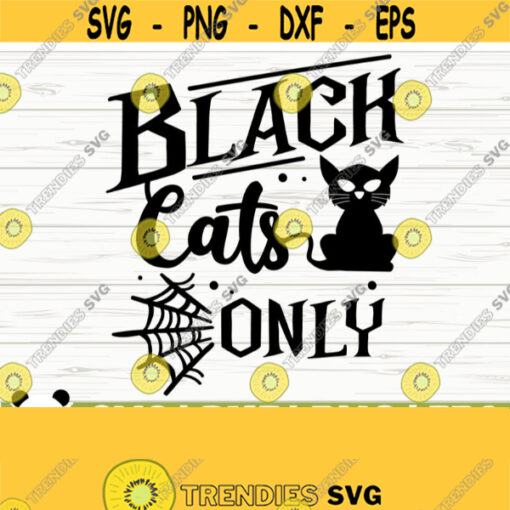 Black Cats Only Halloween Quote Svg Halloween Svg Spooky Svg Fall Svg October Svg Holiday Svg Halloween Shirt Svg Halloween dxf Design 757