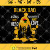 Black Dad A Sons First Hero A Daughters First Love Svg Black Father Dad Svg Africa Dad Svg