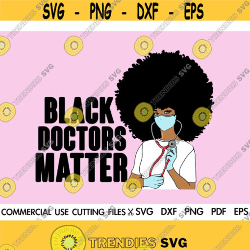 Black Doctors Matter SVG Doctor Svg Black Nurse Svg Nurse Life Svg Afro Svg Nursing Svg Black Woman Svg Design 468