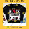 Black Educators Matter Teacher Black History Month Magic Women African American Black History Month Melanin Svg Black Girl Svg