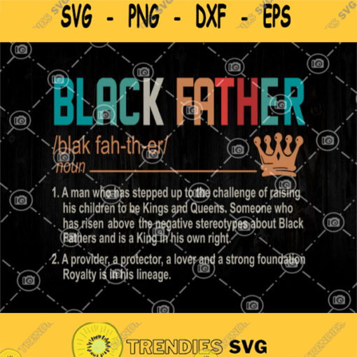 Black Father Svg A Man Who Has Stepped Up To The Chanllenge Of Raising His Children Svg