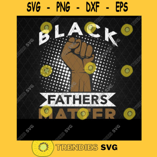 Black Fathers Matter Svg Black Dads Matter Svg Black Fathers Day Svg Black Dads Rock Svg Fathers Day Gift Digital Cut Files