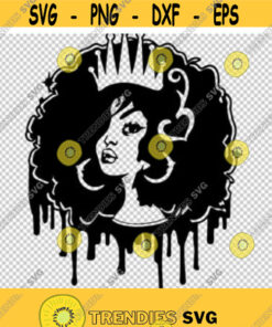Black Girl Magic Melanin Queen Dripping Strong African Women Svg Png Eps File For Cricut Silhouette Cut Files Vector Digital File