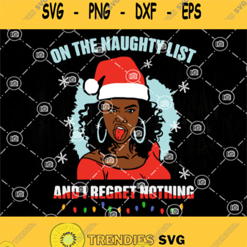 Black Girl On The Naughty List And I Regret Nothing Christmas Svg Black Girl Santa Svg Merry Christmas Svg
