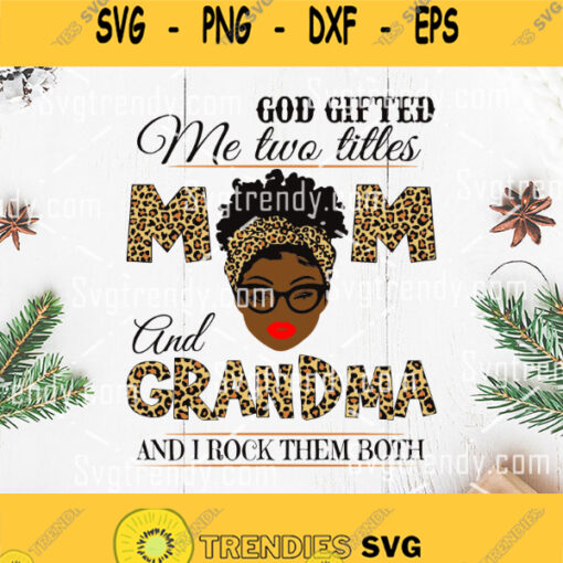 Black Grandma Svg God Gifted Me Two Titles Mom And Grandma And I Rock Them Both Svg Black Woman Svg Black Mom Svg Mothers Day Svg