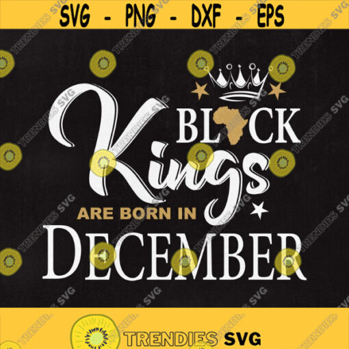 Black Kings are born in December Black Kings svg Black Kings December Svg Svg files Cut files Instant download Design 303