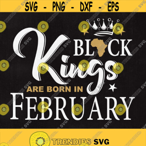 Black Kings are born in February Black Kings svg Black Kings February Svg Svg files Cut files Instant download Design 223