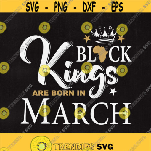 Black Kings are born in March Black Kings svg Black Kings March Svg Svg files Cut files Instant download. Design 166