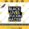 Black Lives Fuckin Matter SVG Black Lives Matter Svg Afro Svg African American Svg Black Man Woman Svg Cut File Design 419