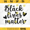 Black Lives Matter Svg File Black Lives Matter Vector Printable Clipart Black Lives Matter Quote Bundle I Cant Breathe Svg Cut File Design 810 copy