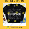 Black Mixed with Black Black Pride Melanin Svg Magic Women African American Black History Month Black Girl Svg Black Magic Svg