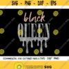 Black Queen Dripping Svg Black Girl Magic SVG Dope Svg Afro Svg Coke Svg Cute Svg Black History Month Svg Cut File Silhouette Cricut Design 136