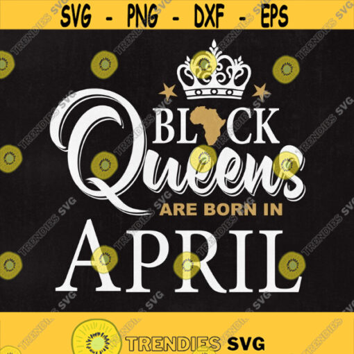 Black Queens are born in April Black Queens svg Black Queens April Svg Svg files Cut files Instant download. Design 270