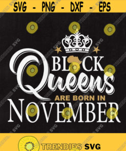 Black Queens Are Born In November Black Queens Svg Black Queens November Svg Svg Files Cut Files Download. Design 258