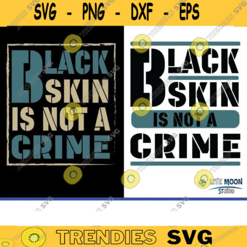 Black Skin is Not a Crime SVG PNG EPS Anti Racism Stop Police Brutality Cut File George Floyd svg copy