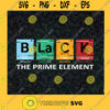 Black The Prime Element SVG PNG PDF Cricut Silhouette Cricut svg Silhouette svg Black history month svg Black Lives Matter Svg