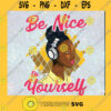 Black Women SVG Be nice to yourself SVG Women Music SVG Afro American Magic SVG
