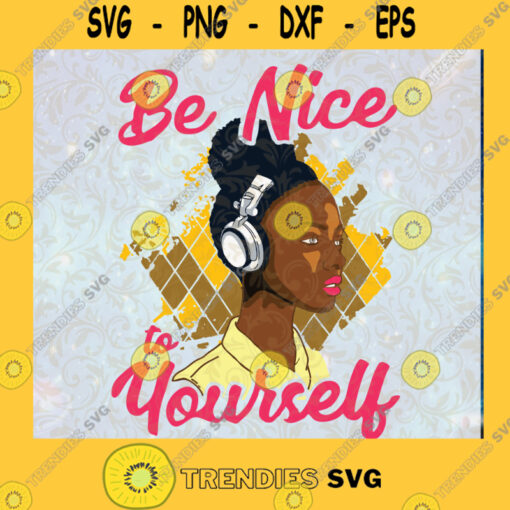 Black Women SVG Be nice to yourself SVG Women Music SVG Afro American Magic SVG