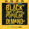 Black by popular demand svg Black lives matter svg melanin png African American print