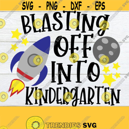 Blasting Off Into Kindergarten First Day Of Kindergarten. First Day Of School.Kindergarten SVG Cute Kindergarten 1st Day Of SchoolSVG Design 238