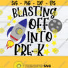 Blasting Off Into Pre K First Day Of Pre K. First Day Of School.Pre K SVG Cute Pre K 1st Day Of School Back To School Cut File SVG Design 300