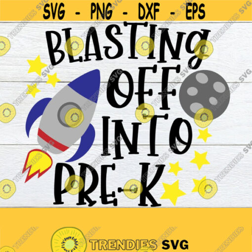 Blasting Off Into Pre K First Day Of Pre K. First Day Of School.Pre K SVG Cute Pre K 1st Day Of School Back To School Cut File SVG Design 300