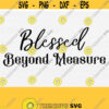 Blessed Beyond Measure Svg for Vinly Decal Shirt and Cricut Cutting Machines Blessed Svg Faith Svg For Porch Sign Commercial Use Design 659