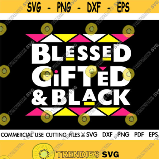 Blessed Gifted And Black SVG Melanin Svg Afro Svg Black Woman Svg Black Queen Svg Dope Svg Afro Queen Svg African American Cut File Design 373