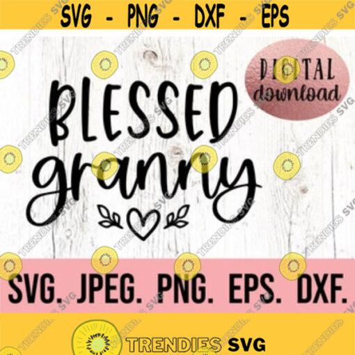 Blessed Granny SVG My Favorite People Call Me Granny Most Loved Granny SVG Cricut Cut File Digital Download Im That Granny PNG Design 549