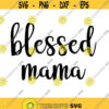 Blessed Mama Decal Files cut files for cricut svg png dxf Design 423