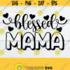 Blessed Mama Mothers Day svg Mothers Day shirt svg Mama svg Blessed Mama SVG Cute Mothers Day svg I love my kids Cut File svg Design 1515