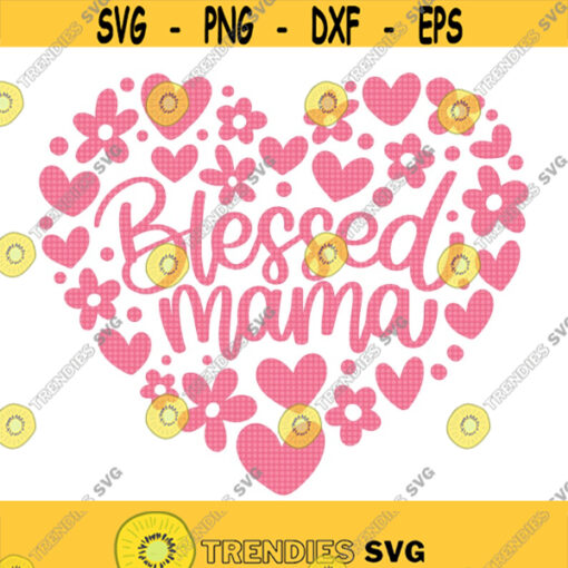 Blessed Mama SVG Floral Heart Svg Mom Shirt Svg Mommy Shirt Svg Mom Life Svg Best Mom Ever Svg Christian Mom Svg One Blessed Mama Svg Design 361